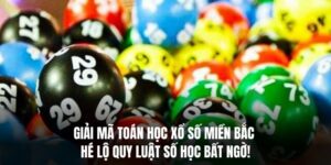 Giải Mã Toán Học Xổ Số Miền Bắc – Hé Lộ Quy Luật Số Học Mới
