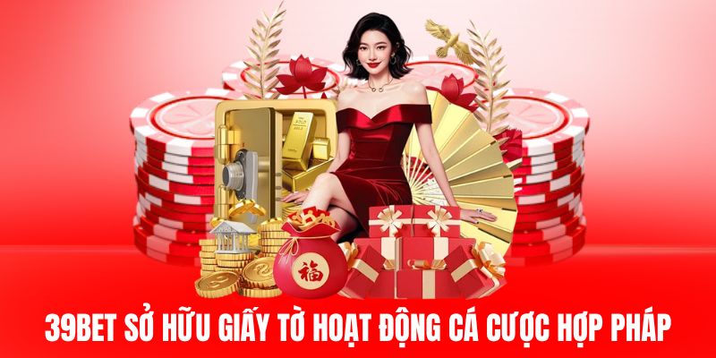 39BET sở hữu giấy phép hoạt động cá cược hợp pháp.