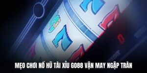 Mẹo Chơi Nổ Hũ Tài Xỉu Go88 Vận May Ngập Tràn